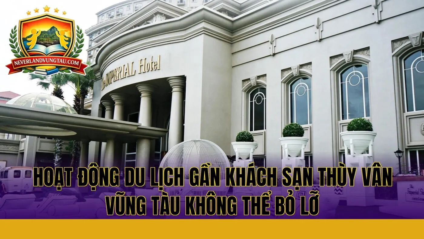 hoạt động du lịch gần khách sạn thùy vân vũng tàu không thể bỏ lỡ