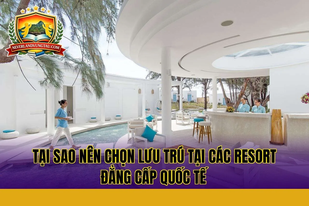 tại sao nên chọn lưu trú tại các resort đẳng cấp quốc tế