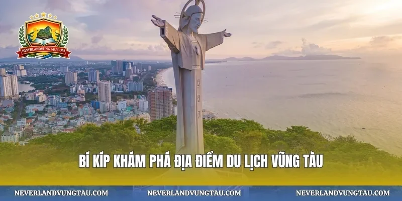 Bí kíp khám phá địa điểm du lịch vũng tàu