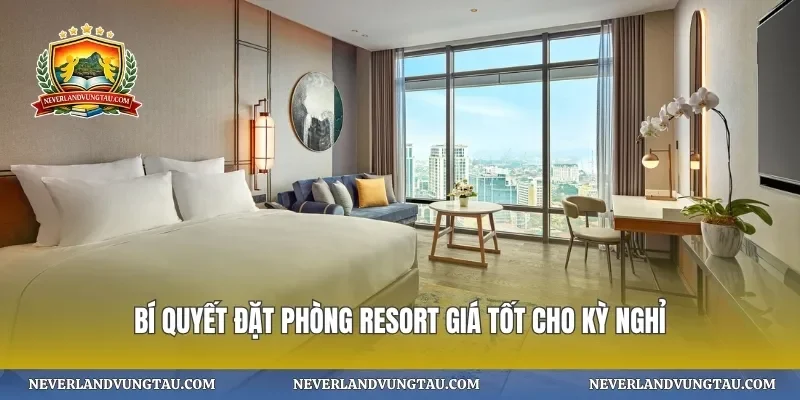 Bí quyết đặt phòng resort giá tốt cho kỳ nghỉ