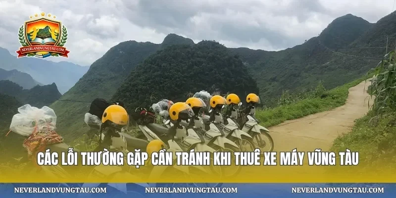 Các lỗi thường gặp cần tránh khi thuê xe máy vũng tàu