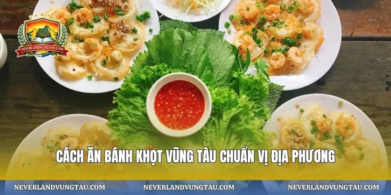 Cách ăn bánh khọt vũng tàu chuẩn vị địa phương