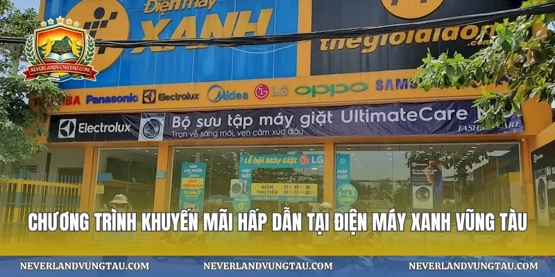 Chương trình khuyến mãi hấp dẫn tại điện máy xanh vũng tàu