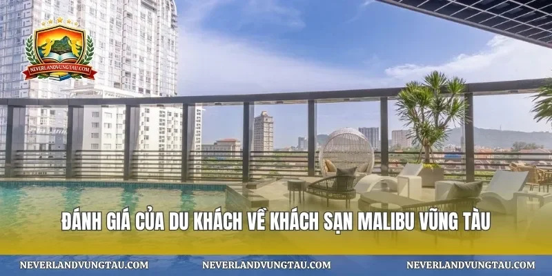 Đánh giá của du khách về khách sạn malibu vũng tàu