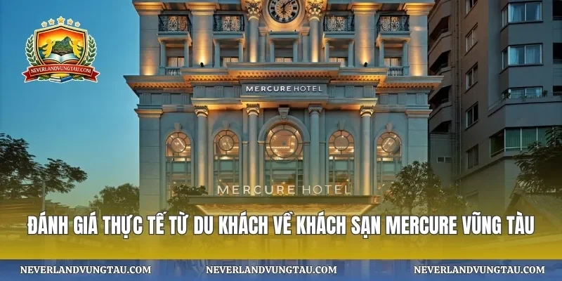 Đánh giá thực tế từ du khách về khách sạn mercure vũng tàu