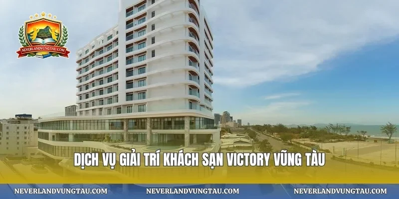 Dịch vụ giải trí khách sạn victory vũng tàu