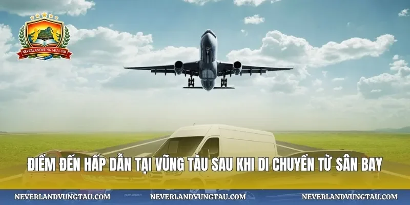 Điểm đến hấp dẫn tại vũng tàu sau khi di chuyển từ sân bay