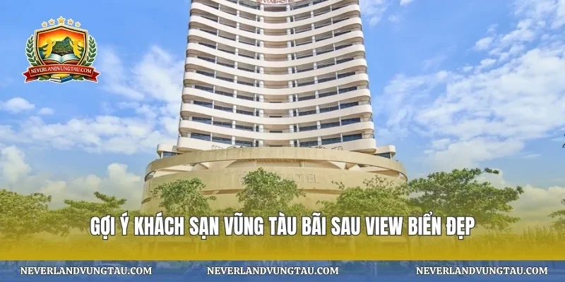 Gợi ý khách sạn vũng tàu bãi sau view biển đẹp