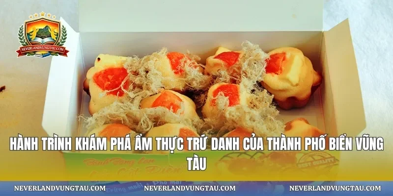 Hành trình khám phá ẩm thực trứ danh của thành phố biển vũng tàu