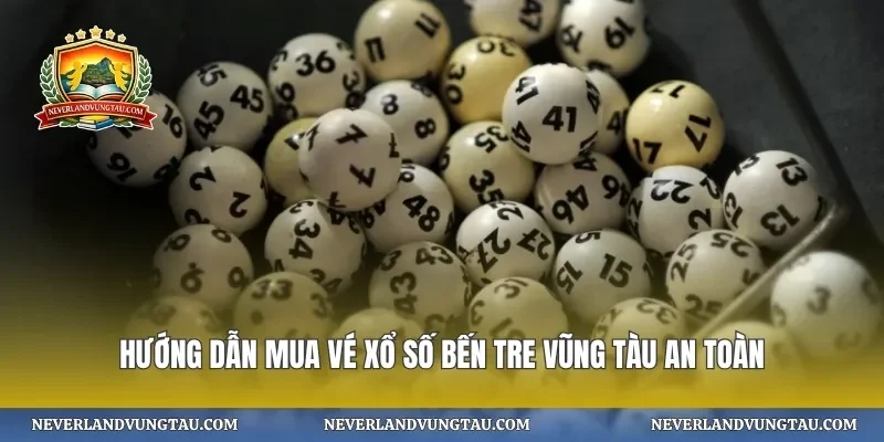 Hướng dẫn mua vé xổ số bến tre vũng tàu an toàn