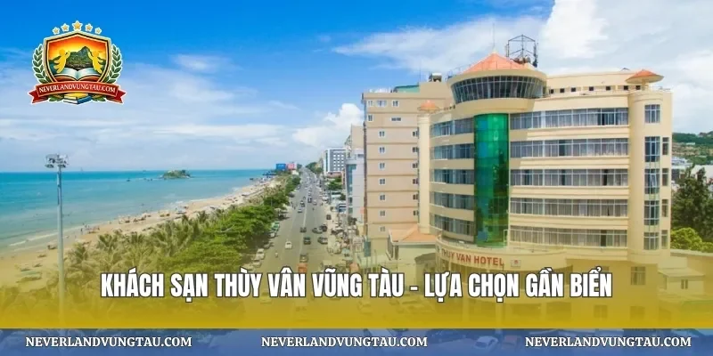 Khách sạn thùy vân vũng tàu – lựa chọn gần biển