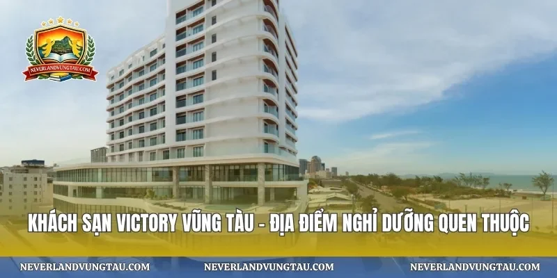 Khách sạn victory vũng tàu – địa điểm nghỉ dưỡng quen thuộc