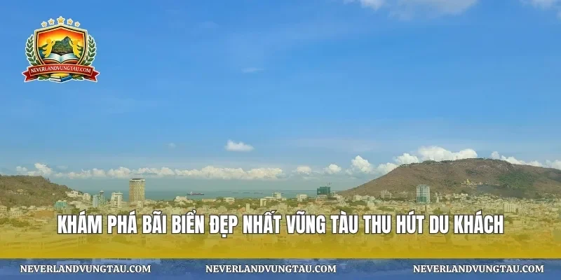 khám phá bãi biển đẹp nhất Vũng Tàu thu hút du khách