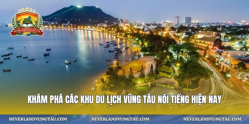 Khám phá các khu du lịch vũng tàu nổi tiếng hiện nay