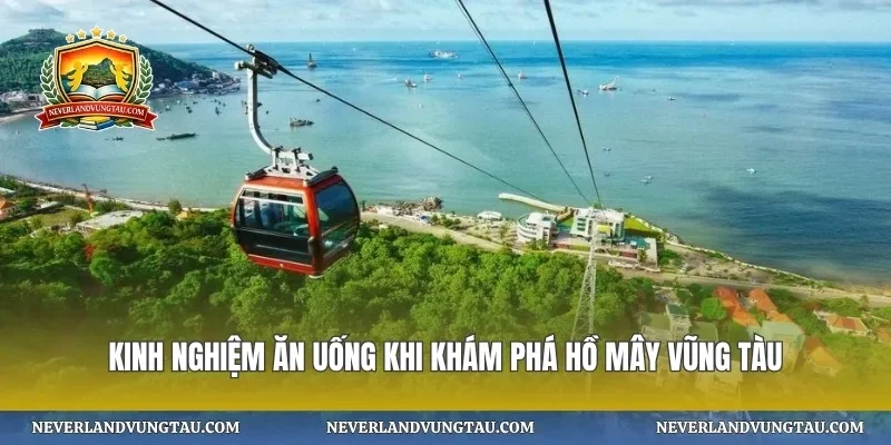 Kinh nghiệm ăn uống khi khám phá hồ mây vũng tàu