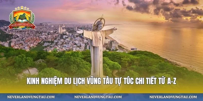 Kinh nghiệm du lịch Vũng Tàu tự túc chi tiết từ A–Z