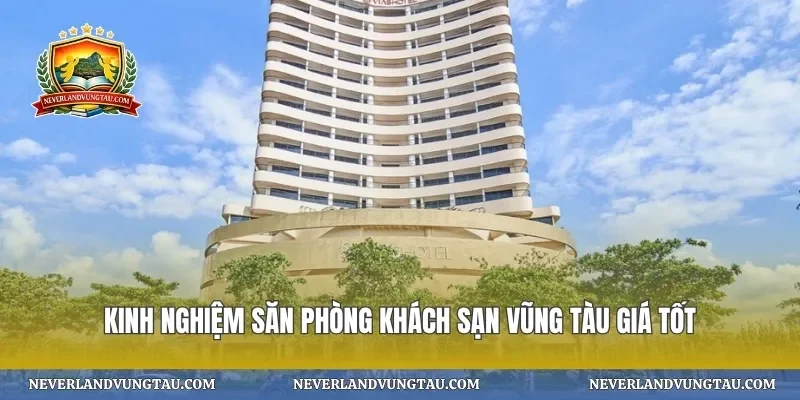 Kinh nghiệm săn phòng khách sạn vũng tàu giá tốt
