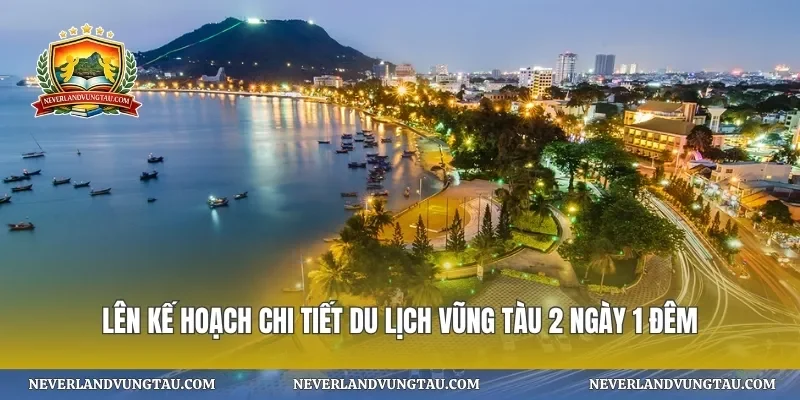 Lên kế hoạch chi tiết du lịch Vũng Tàu 2 ngày 1 đêm