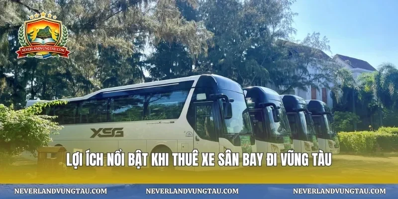 Lợi ích nổi bật khi thuê xe sân bay đi vũng tàu