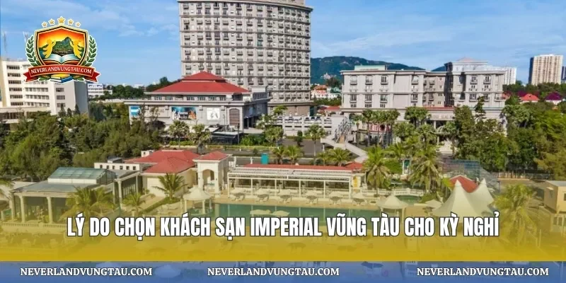 Lý do chọn khách sạn imperial vũng tàu cho kỳ nghỉ