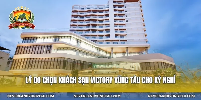Lý do chọn khách sạn victory vũng tàu cho kỳ nghỉ