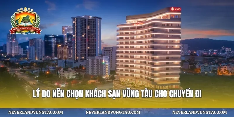Lý do nên chọn khách sạn vũng tàu cho chuyến đi