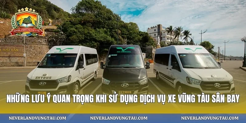 Những lưu ý quan trọng khi sử dụng dịch vụ xe vũng tàu sân bay