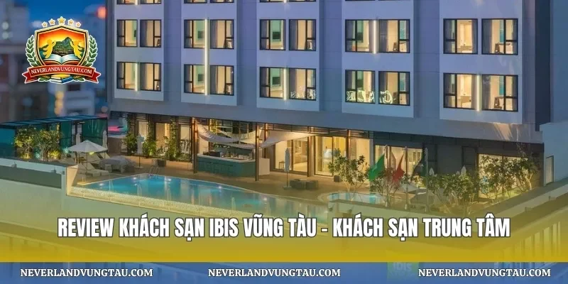 Review khách sạn ibis vũng tàu – khách sạn trung tâm