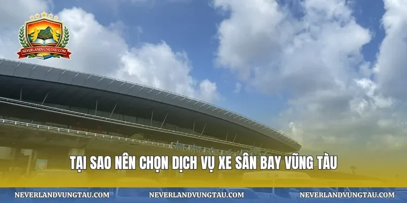 Tại sao nên chọn dịch vụ xe sân bay vũng tàu