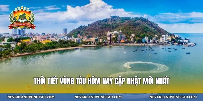 Thời tiết vũng tàu hôm nay cập nhật mới nhất