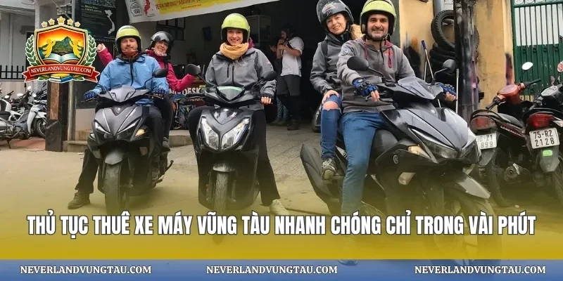 Thủ tục thuê xe máy vũng tàu nhanh chóng chỉ trong vài phút