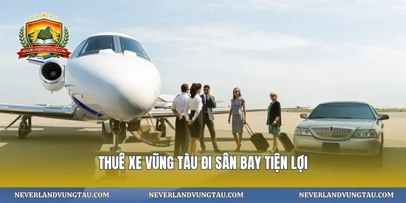 Thuê xe vũng tàu đi sân bay tiện lợi