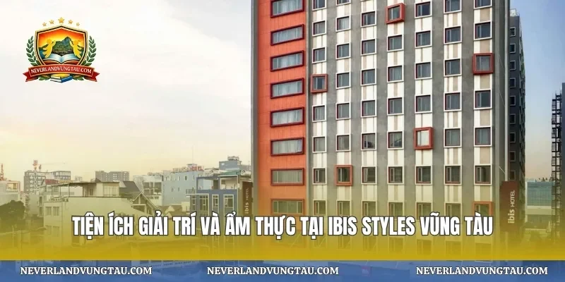 Tiện ích giải trí và ẩm thực tại ibis styles vũng tàu