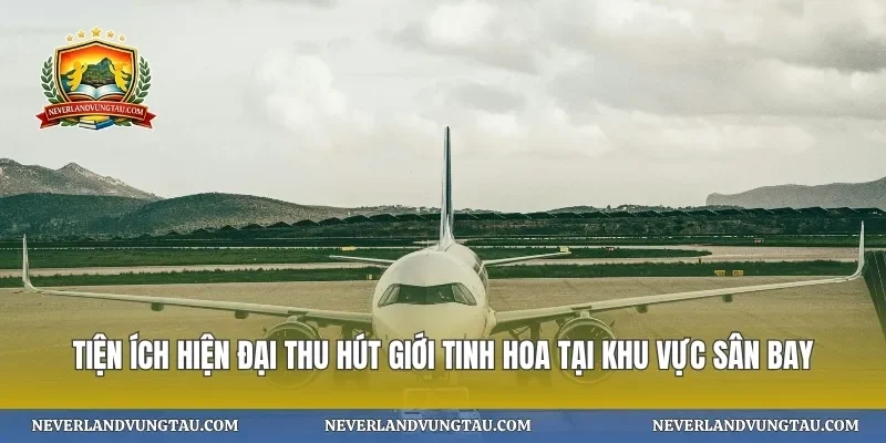 Tiện ích hiện đại thu hút giới tinh hoa tại khu vực sân bay