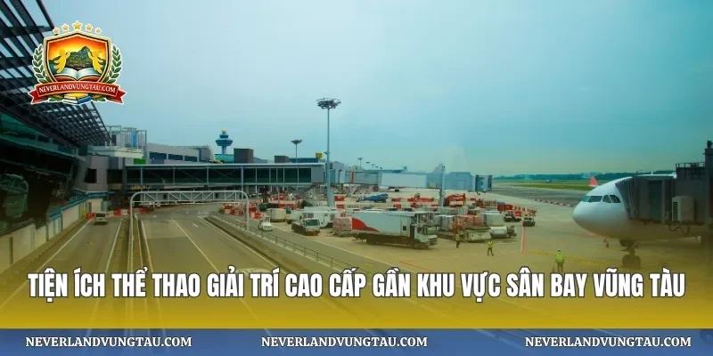 Tiện ích thể thao giải trí cao cấp gần khu vực sân bay vũng tàu