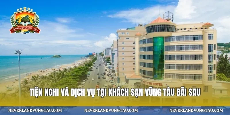 Tiện nghi và dịch vụ tại khách sạn vũng tàu bãi sau