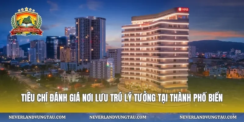 Tiêu chí đánh giá nơi lưu trú lý tưởng tại thành phố biển