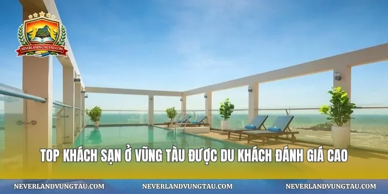 Top khách sạn ở vũng tàu được du khách đánh giá cao