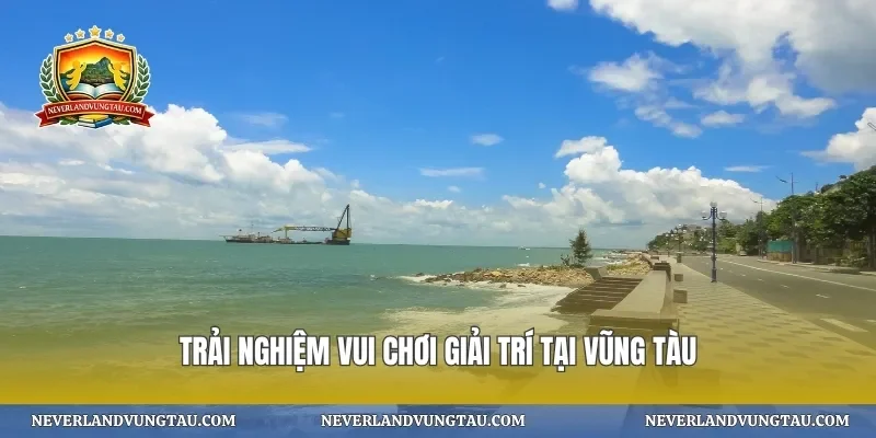 Trải nghiệm vui chơi giải trí tại Vũng Tàu