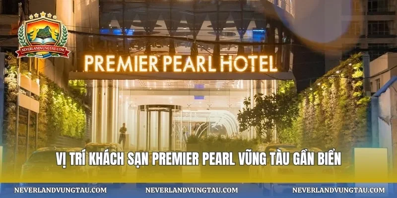 Vị trí khách sạn premier pearl vũng tàu gần biển