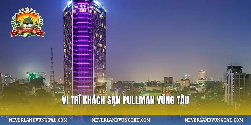 Vị trí khách sạn pullman vũng tàu
