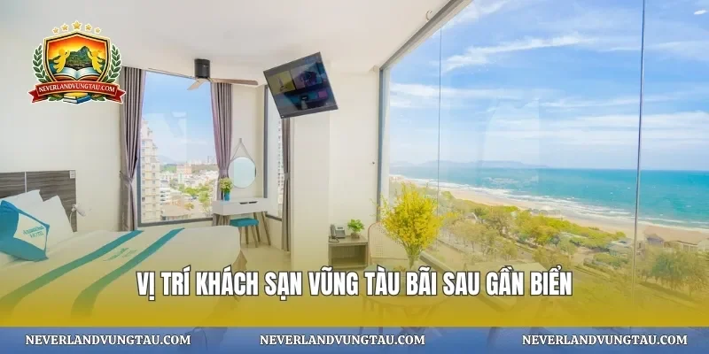 Vị trí khách sạn vũng tàu bãi sau gần biển