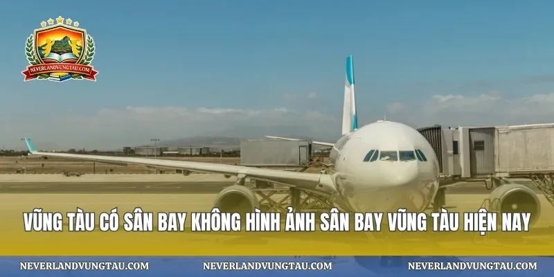 Vũng tàu có sân bay không hình ảnh sân bay vũng tàu hiện nay