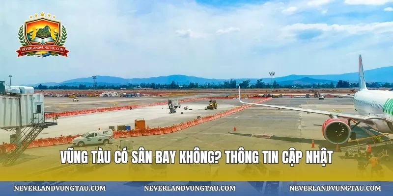 Vũng tàu có sân bay không? thông tin cập nhật