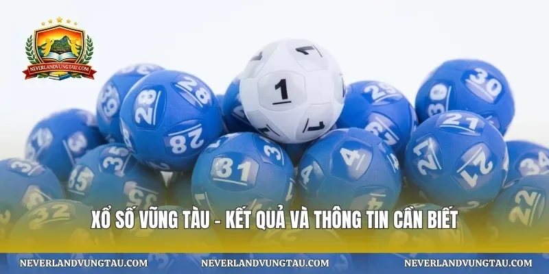 Xổ số vũng tàu – kết quả và thông tin cần biết