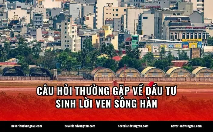 Câu hỏi thường gặp về đầu tư sinh lời ven sông Hàn
