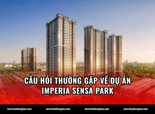 Câu hỏi thường gặp về dự án Imperia Sensa Park