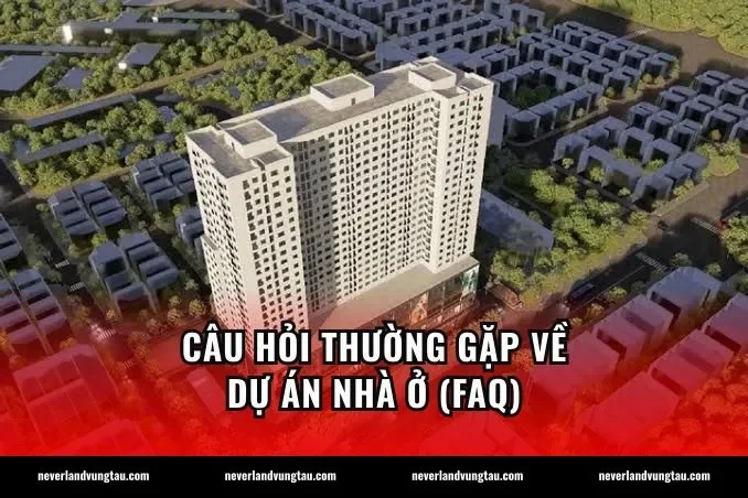 Câu hỏi thường gặp về dự án nhà ở (FAQ)