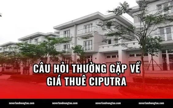 Câu hỏi thường gặp về giá thuê Ciputra