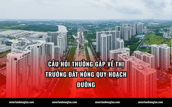 Câu hỏi thường gặp về thị trường đất nóng quy hoạch đường